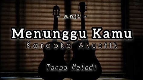 Anji Menunggu Kamu Karaoke Akustik Backing Track Lirik Dan