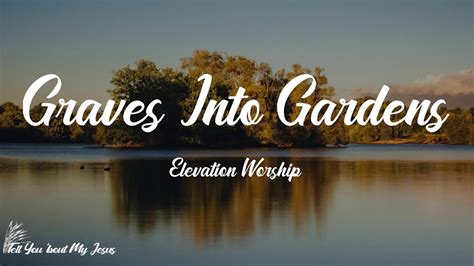 Elevation Worship Graves Into Gardens Live Lyrics You Re The