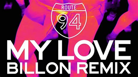 Route 94 — My Love Feat Jess Glynne Billon Remix [official] Youtube