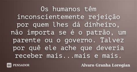 Os Humanos Têm Inconscientemente Alvaro Granha Loregian Pensador