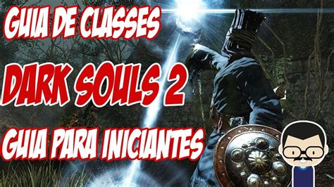 Dark Souls Guia Para Iniciantes As Classes Seus Itens E Para