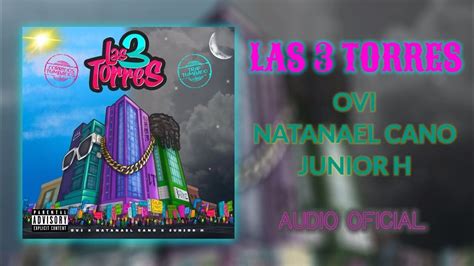 Las 3 Torres Natanael Cano Ovi Junior H AUDIO OFICIAL YouTube