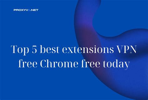 Top 5 Best Extensions VPN Free Chrome Free Today