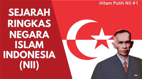 Sejarah Ringkas Nii Negara Islam Indonesia Hitam Putih Nii Youtube