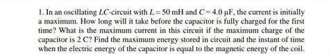 Solved 1 In An Oscillating LC Circuit With L 50 MH And C Chegg