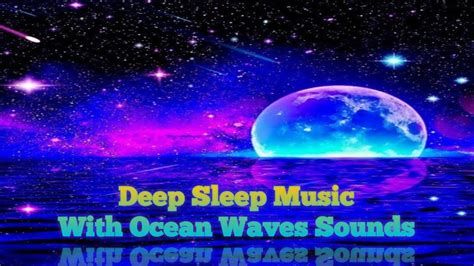 Relaxing Sleep Music Ocean Waves For Deep Sounds Waves Crashing On