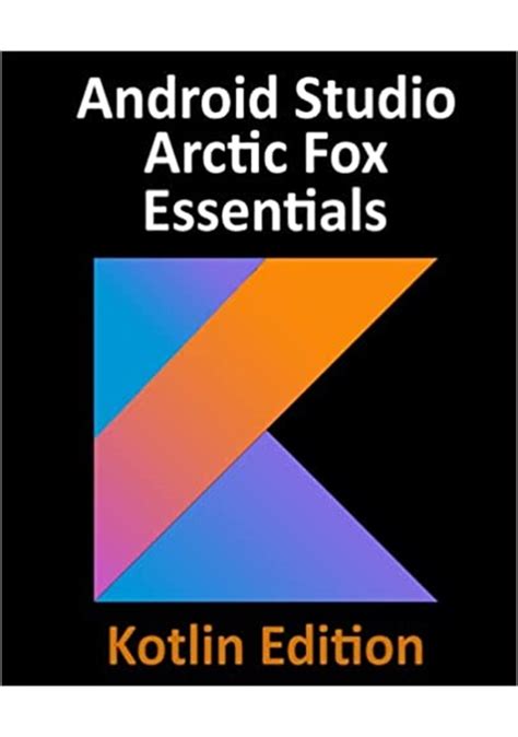 Android Studio Arctic Fox Essentials Kotlin Edition Developing