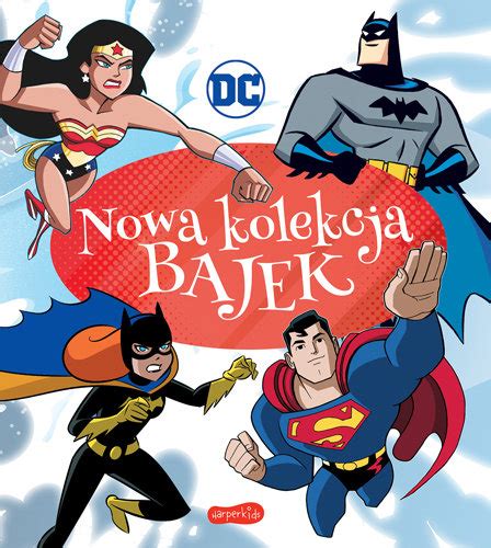 Nowa Kolekcja Bajek Dc Comics Opracowanie Zbiorowe Ksi Ka W Empik