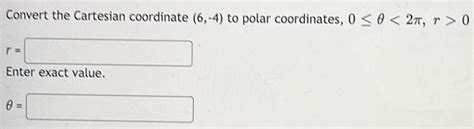 [answered] Convert The Cartesian Coordinate 6 4 To Polar Kunduz