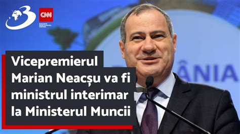 Vicepremierul Marian Neac U Va Fi Ministrul Interimar La Ministerul