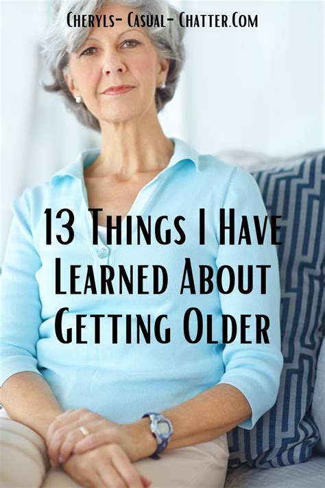 13 Things I Have Learned About Getting Older Getting Older Quotes