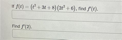 Solved If F T T2 3t 8 2t2 6 ﻿find 2