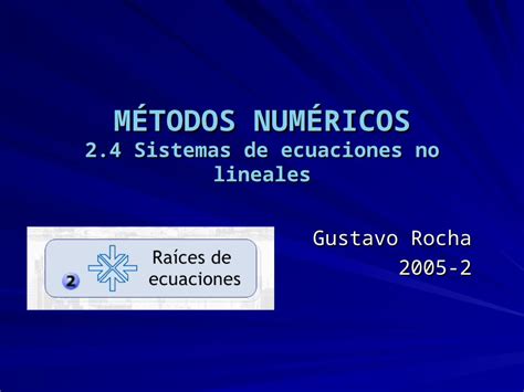 PPT MÉTODOS NUMÉRICOS 2 4 Sistemas de ecuaciones no lineales Gustavo