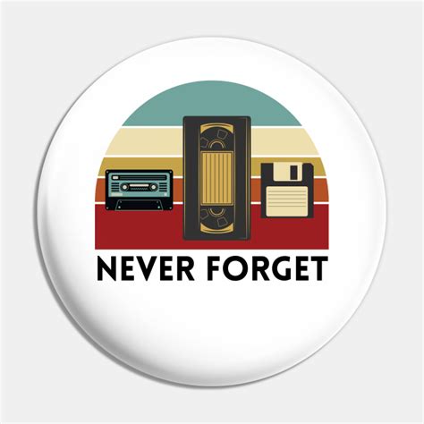 Never Forget Vhs Tape Casette Floppy Disk Never Forget Pin Teepublic