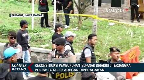 Rekonstruksi Pembunuhan Ibu Anak Di Subang Polda Jabar 95 Adegan