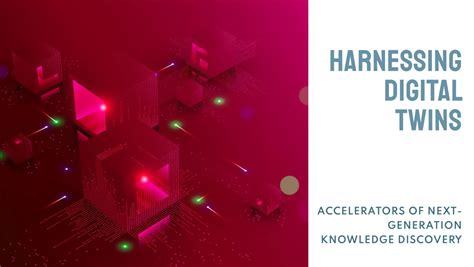 Harnessing Digital Twins Accelerators Of Next Generation Knowledge