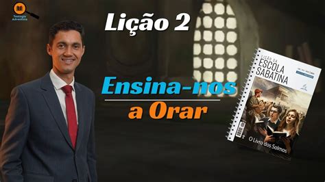 Lição 2 Ensina nos a orar Lição da Escola Sabatina 1T 2024 YouTube