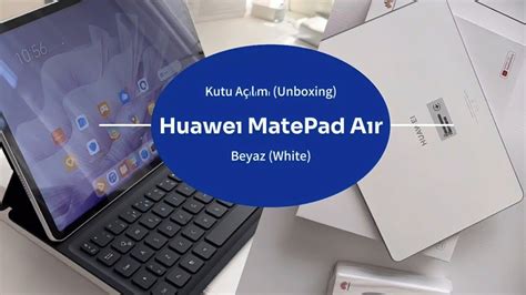 Huawei Matepad Air Kutu A L M Unboxing Beyaz White Model Youtube