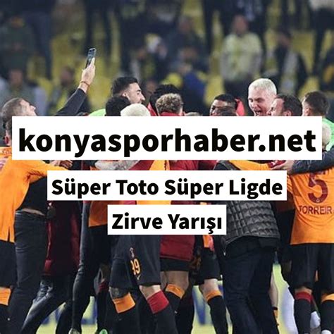 Süper Toto Süper Ligde Zirve Yarışı Konyaspor Haber