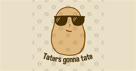Taters Gonna Tate Taters Gonna Tate T Shirt Teepublic