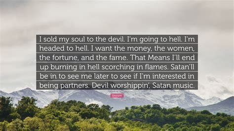 Eminem Quote I Sold My Soul To The Devil Im Going To Hell Im