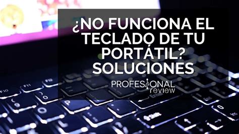 No Funciona El Teclado De Mi Port Til Soluciones