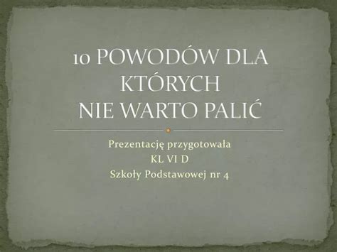 PPT 10 POWODÓW DLA KTÓRYCH NIE WARTO PALIĆ PowerPoint Presentation