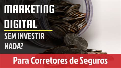 Como Fazer Marketing Digital Para Corretores De Seguros Sem Investimento Nenhum Youtube