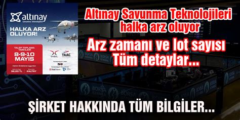 Altınay Savunma Teknolojileri Halka Arz oluyor Arz zamanı kaç lot