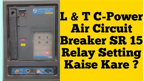 L T C Power Air Circuit Breaker SR 15 Relay Setting Kaise Kare