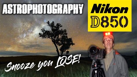 Nikon D850 Astrophotography Snooze You Lose Youtube