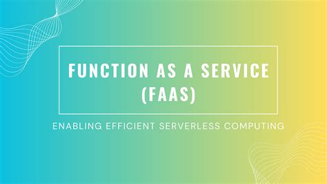 Function As A Service Faas Enabling Efficient Serverless Computing