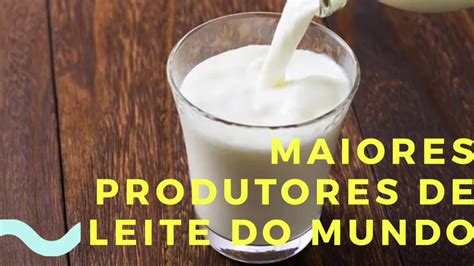 Top Maiores Produtores De Leite Do Mundo Youtube