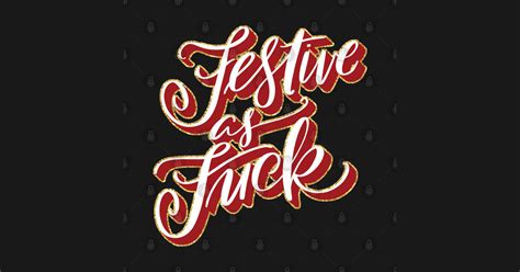 Festive As Fuck Festive Season T Shirt TeePublic