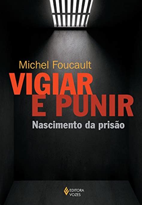 As 30 Melhores Críticas De Vigiar E Punir Michel Foucault