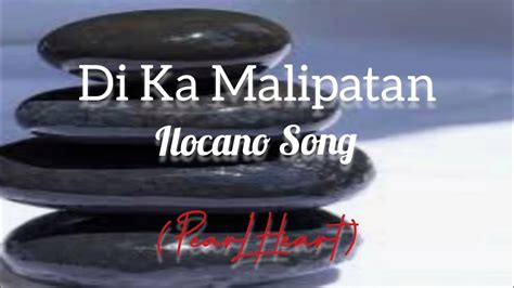 Ilocano Song With Lyrics Di Ka Malipatan Youtube Music