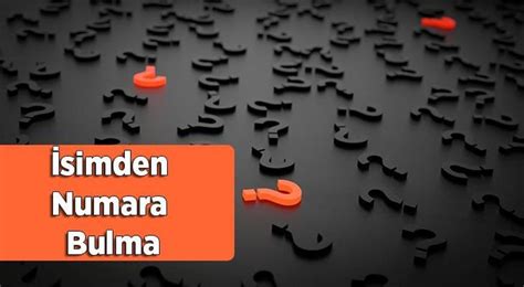 İsimden Numara Bulma İsim İle Cep Telefonu Numarası Nasıl Öğrenilir