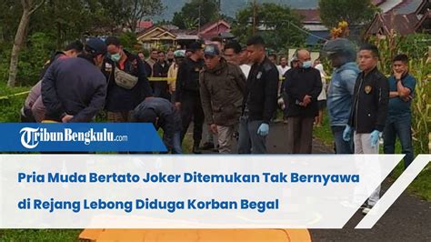 Pria Muda Bertato Joker Ditemukan Tak Bernyawa Di Rejang Lebong Diduga