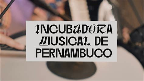 Incubadora Musical De Pernambuco Document Rio Completo Youtube