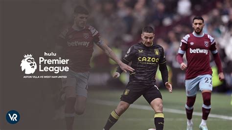 Watch Aston Villa Vs West Ham United Epl In Hong Kong On Hulu