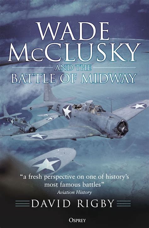 Wade Mcclusky And The Battle Of Midway David Rigby Osprey Publishing