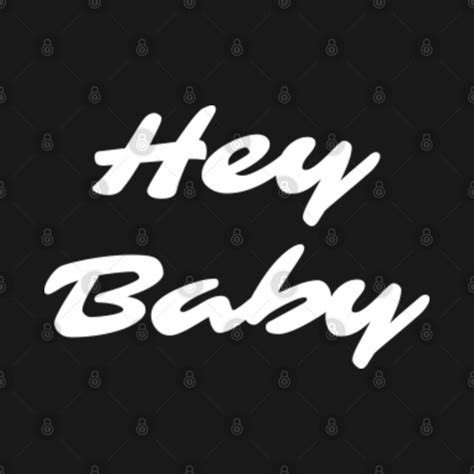 Hey Baby - Hey Baby - T-Shirt | TeePublic