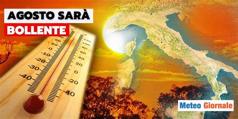 Meteo Il Fresco Molla La Presa Agosto Sar Bollente Meteo Giornale