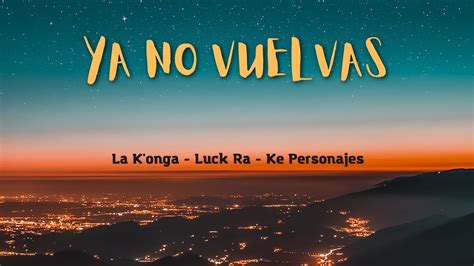 Letra De Ya No Vuelvas Luck Ra La Konga Ke Personajes YouTube