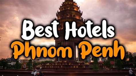 Best Hotels In Phnom Penh For Families Couples Work Trips Luxury And Budget Youtube