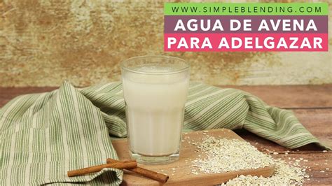 AGUA DE AVENA PARA ADELGAZAR Cómo preparar agua de avena para bajar