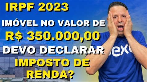 Tenho Uma Casa No Valor De R 350 000 00 Preciso Declarar Imposto De