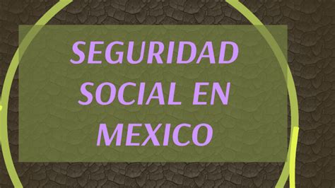 Antecedentes De La Seguridad Social En Mexico By Osvaldo Diaz On Prezi