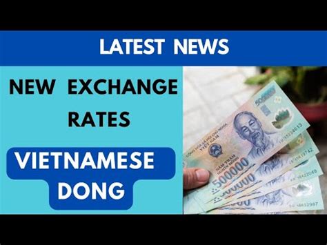 Iraqi Dinarlatest News Vietnamese Dong New Exchange Rates Today