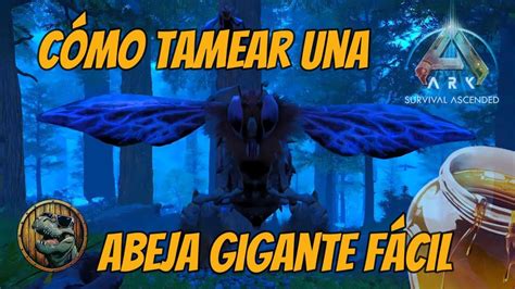 Cómo tamear una abeja gigante fácil en ASA ark arksurvivalascended